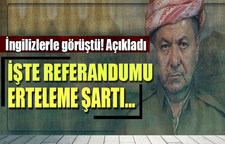 Barzani açıkladı! İşte referandumu erteleme şartı
