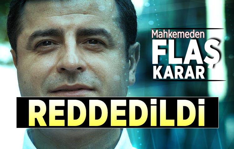 Mahkemeden flaş Selahattin Demirtaş kararı: Reddedildi