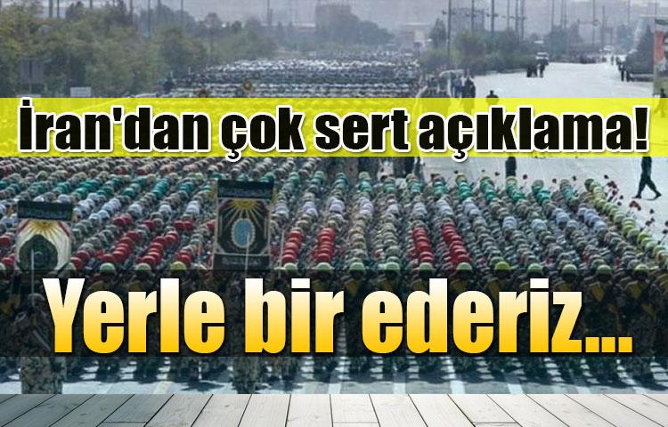 İran'dan çok sert açıklama! Yerle bir ederiz