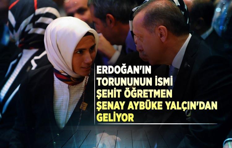 'Erdoğan'ın torununun ismi, şehit öğretmen Şenay Aybüke Yalçın'dan geliyor'
