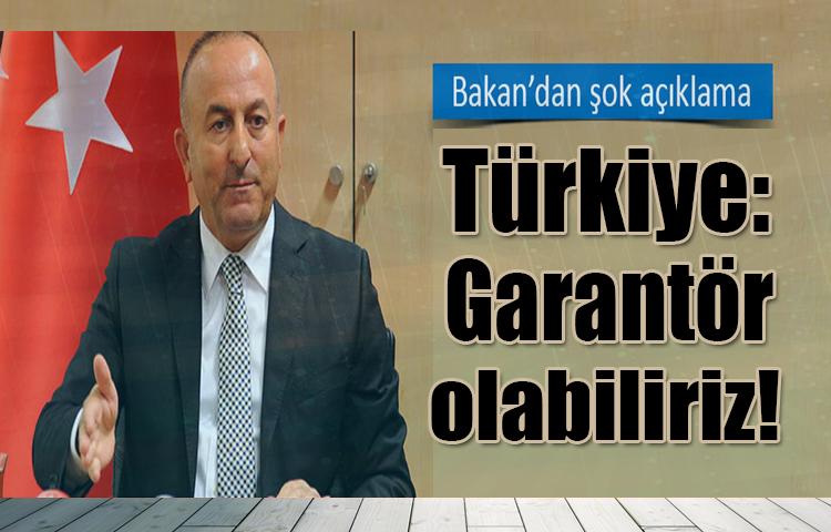 Türkiye: Garantör olabiliriz