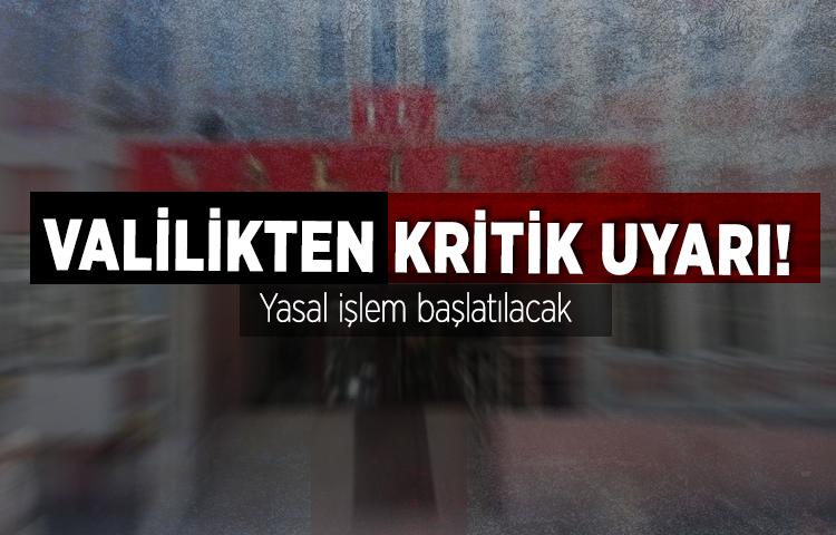 O Valilikten kritik uyarı!