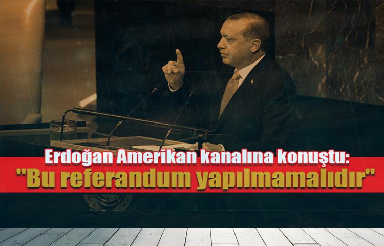 Erdoğan Amerikan kanalına konuştu...