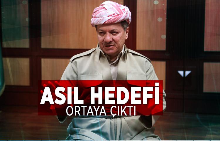 Barzani'nin asıl hedefi ortaya çıktı