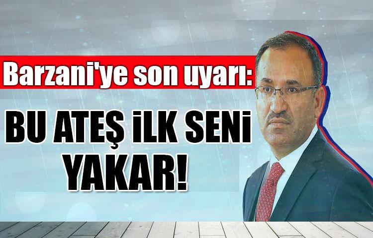 Barzani'ye son uyarı: Bu ateş ilk seni yakar!