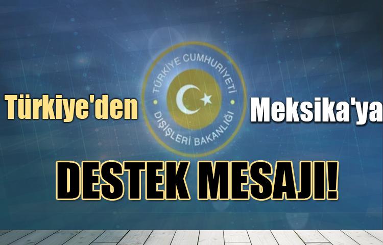 Türkiye'den Meksika'ya destek mesajı