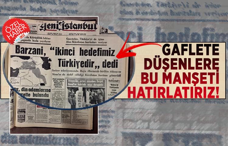 Gaflete düşenlere bu manşeti hatırlatırız! Barzani: 'İkinci hedefimiz Türkiye’dir'