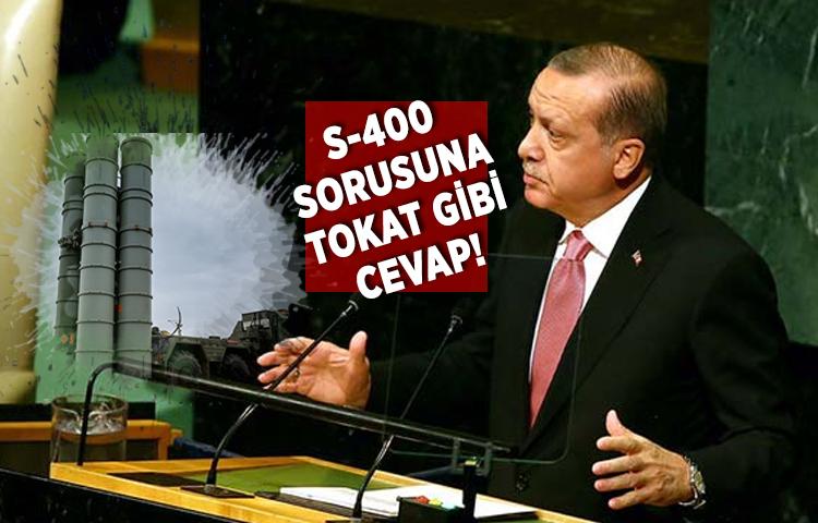 Erdoğan'dan S-400 sorusuna tokat gibi cevap!