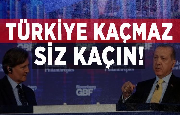 Erdoğan: Türkiye kaçmaz, siz kaçın!