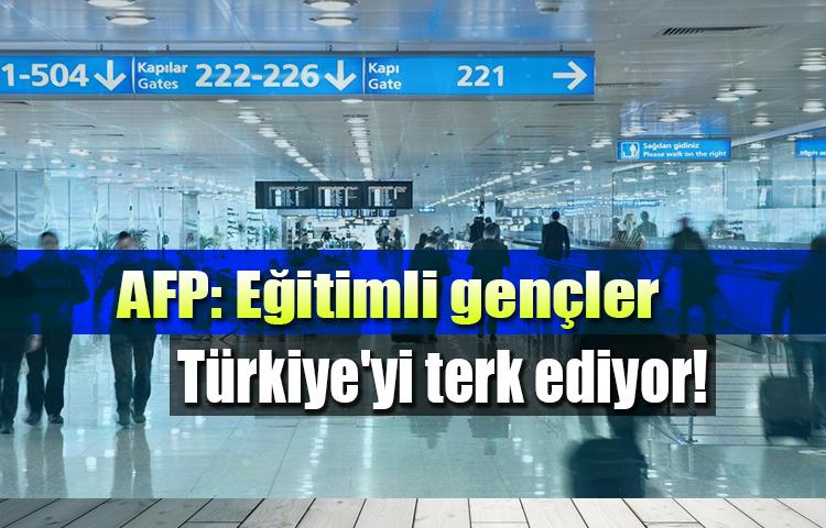 AFP: Eğitimli gençler Türkiye'yi terk ediyor