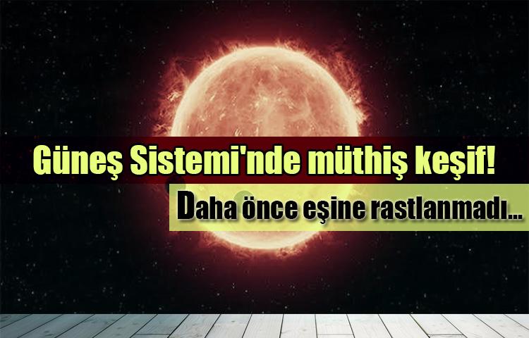 Güneş Sistemi'nde müthiş keşif! Daha önce eşine rastlanmadı