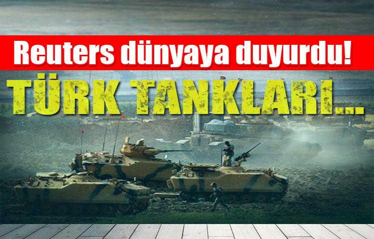 Reuters dünyaya duyurdu! Türk tankları...