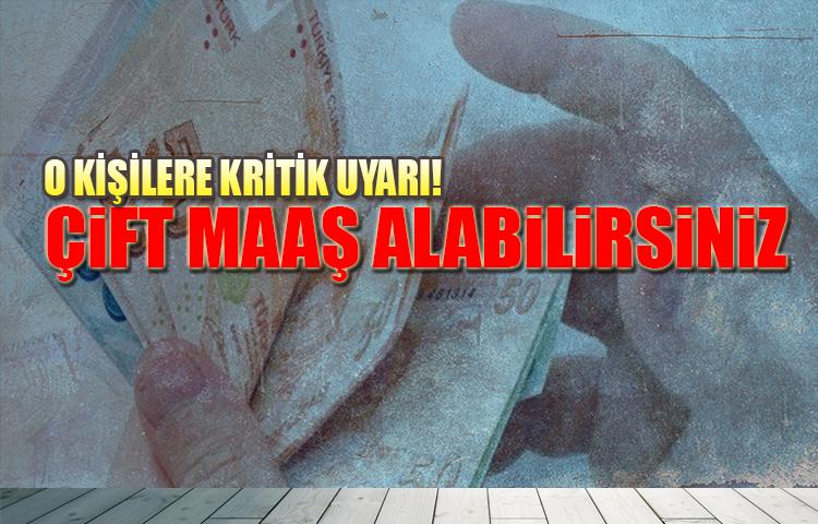 O kişilere kritik uyarı! Çift maaş alabilirsiniz...