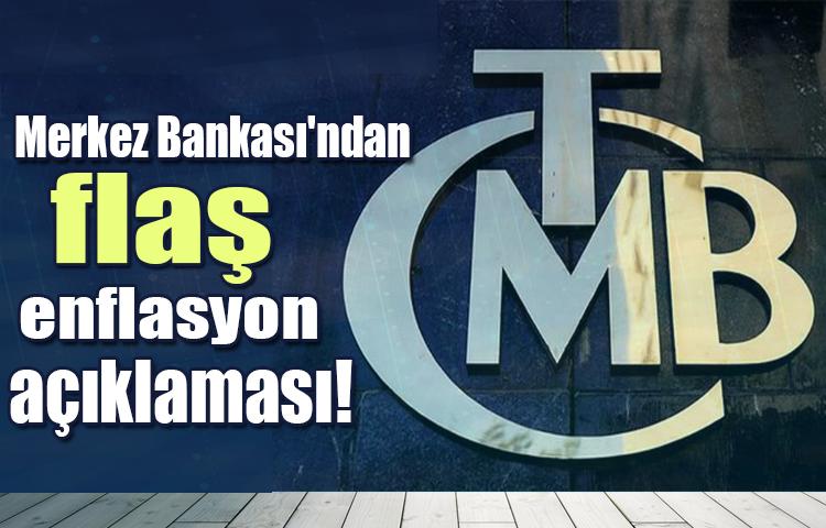 Merkez Bankası'ndan flaş enflasyon açıklaması!