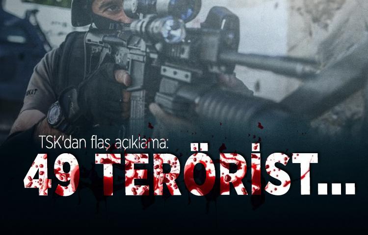 TSK'dan flaş açıklama: 49 terörist...
