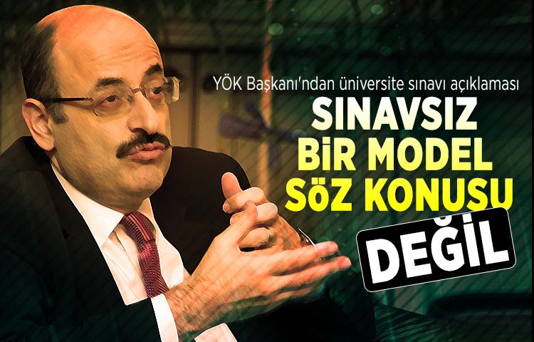 YÖK Başkanı Saraç: 'Söz konusu değil'
