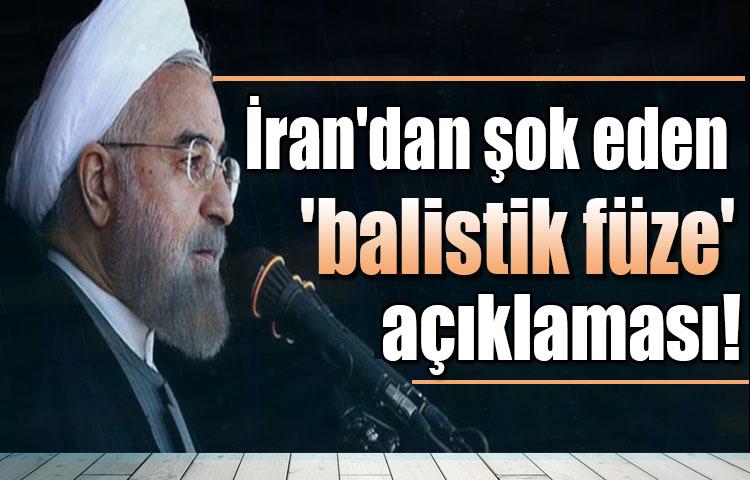 İran'dan şok eden 'balistik füze' açıklaması!