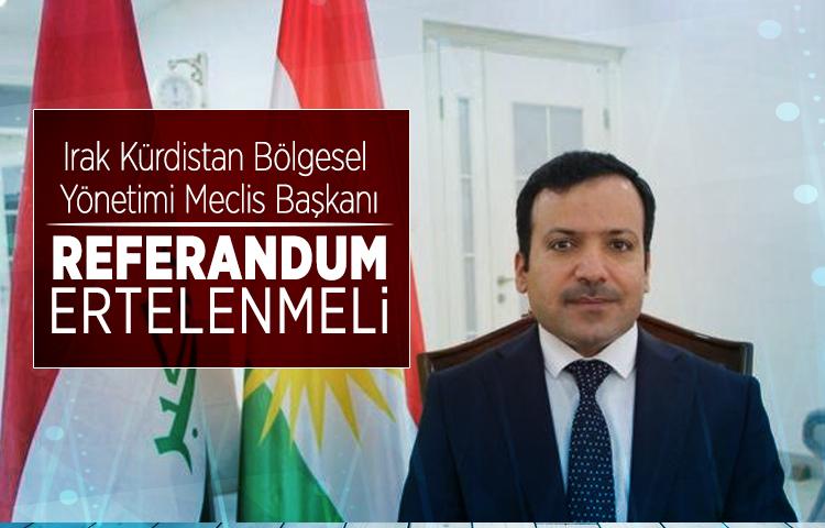 Irak Kürdistan Bölgesel Yönetimi Meclis Başkanı: Referandum ertelenmeli
