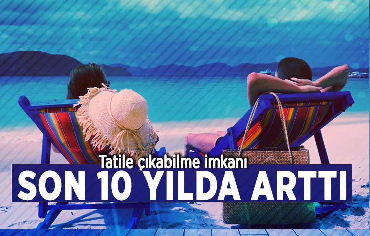Tatile çıkabilme imkanı son 10 yılda arttı