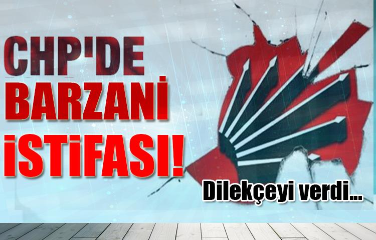 CHP'de Barzani istifası! Dilekçeyi verdi