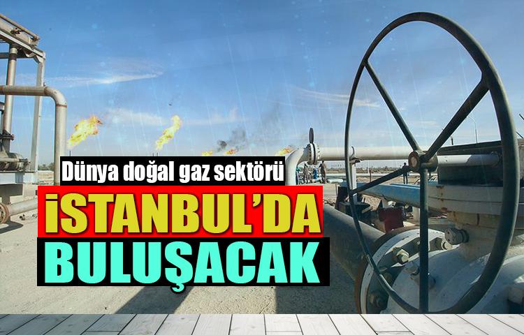 Dünya doğal gaz sektörü İstanbul'da buluşacak
