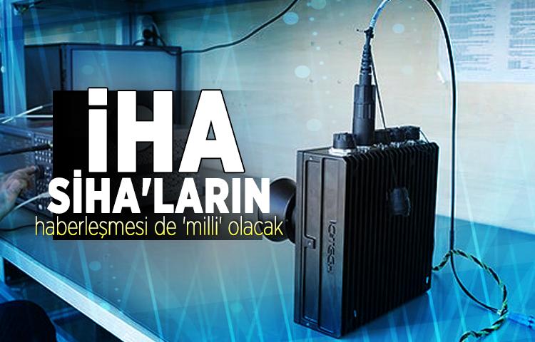 İHA ve SİHA'ların haberleşmesi de 'milli' olacak