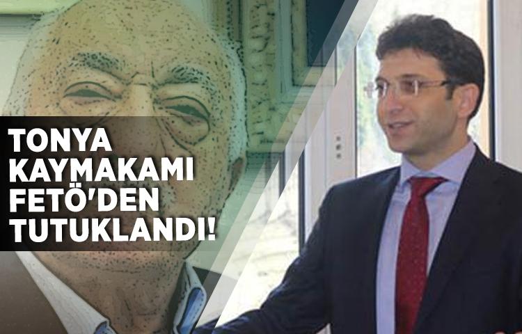 Tonya Kaymakamı FETÖ'den tutuklandı!