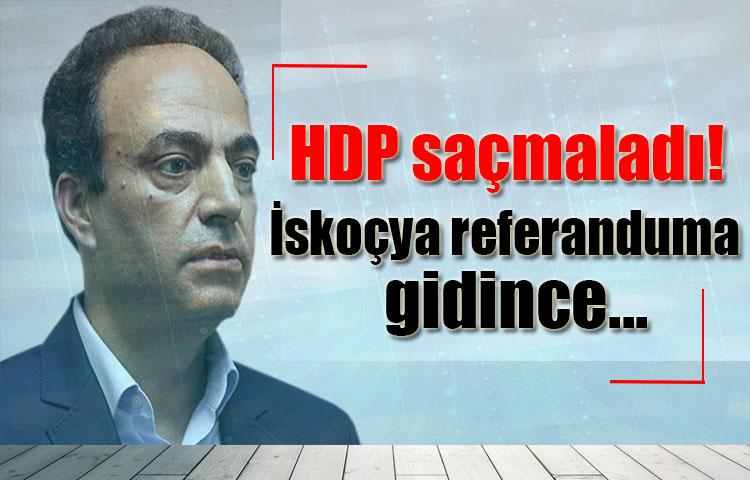 HDP saçmaladı! İskoçya referanduma gidince...