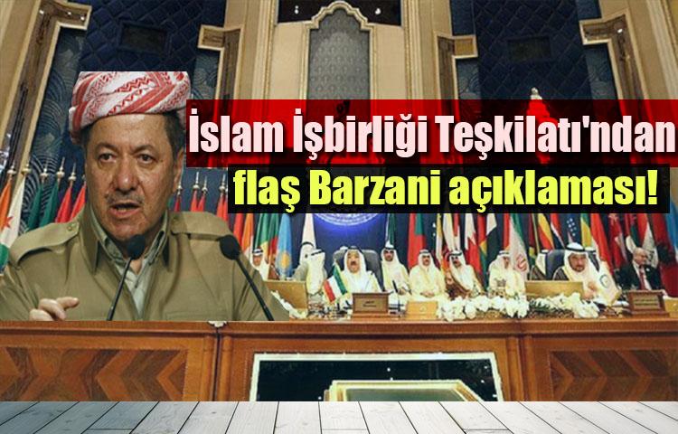İslam İşbirliği Teşkilatı'ndan flaş Barzani açıklaması!
