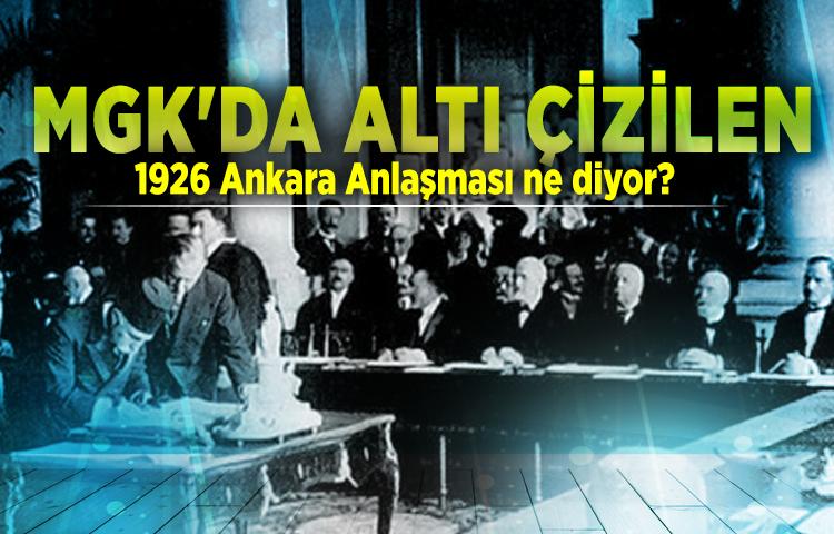 MGK'da altı çizilen 1926 Ankara Anlaşması ne diyor?