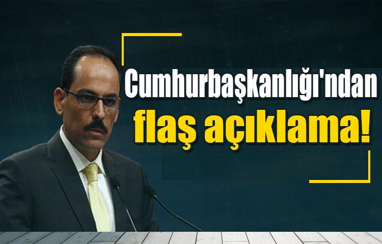 Cumhurbaşkanlığı'ndan flaş açıklama!