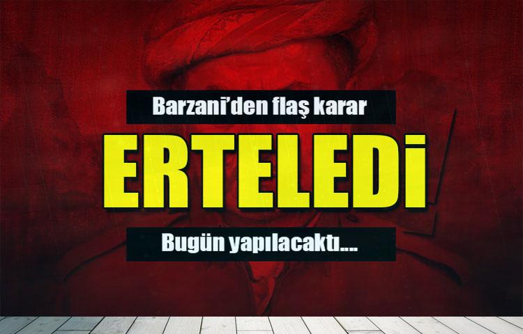 Barzani'den flaş karar: Erteledi!