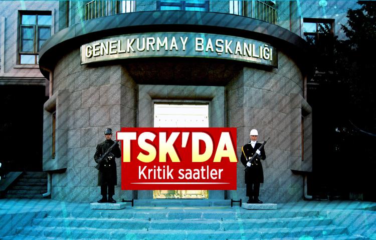 TSK'da kritik saatler
