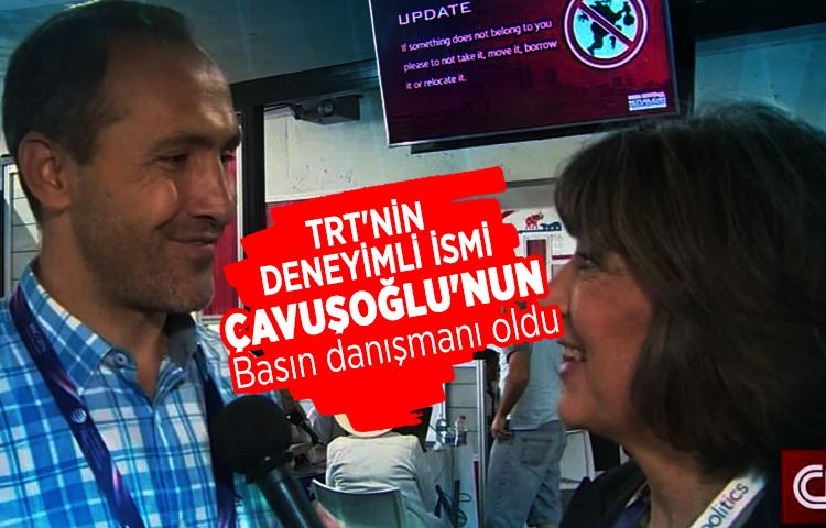 TRT'nin deneyimli ismi, Çavuşoğlu'nun basın danışmanı oldu?
