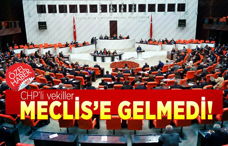 CHP’li vekiller Meclis’e gelmedi!