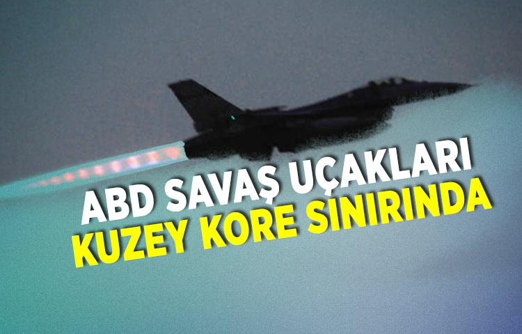 ABD savaş uçakları Kuzey Kore sınırında