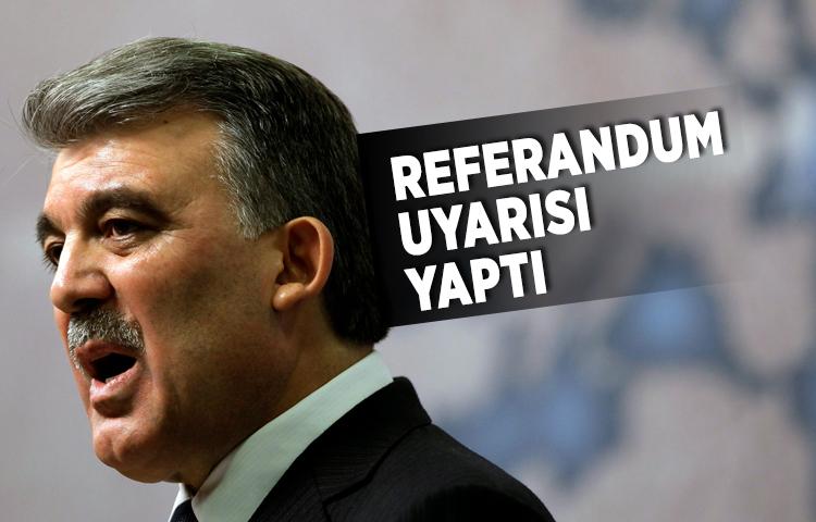 Abdullah Gül'den referandum uyarısı