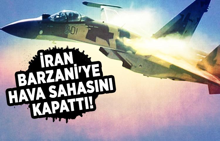 İran Barzani'ye hava sahasını kapattı!