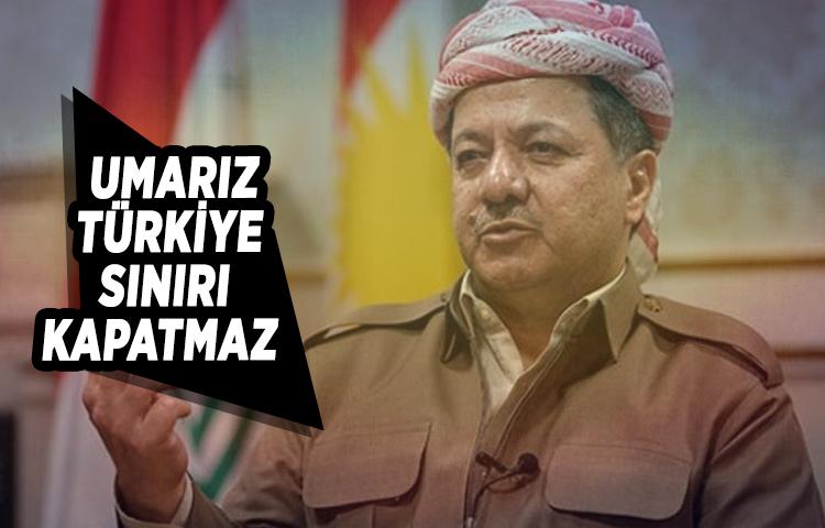 Barzani: Umarız Türkiye sınırı kapatmaz