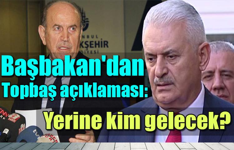 Başbakan'dan Topbaş açıklaması: yerine kim gelecek