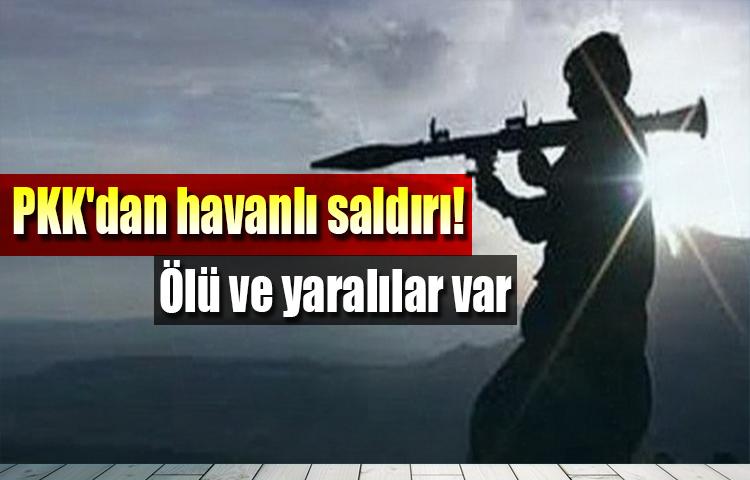 PKK'dan havanlı saldırı! Ölü ve yaralılar var