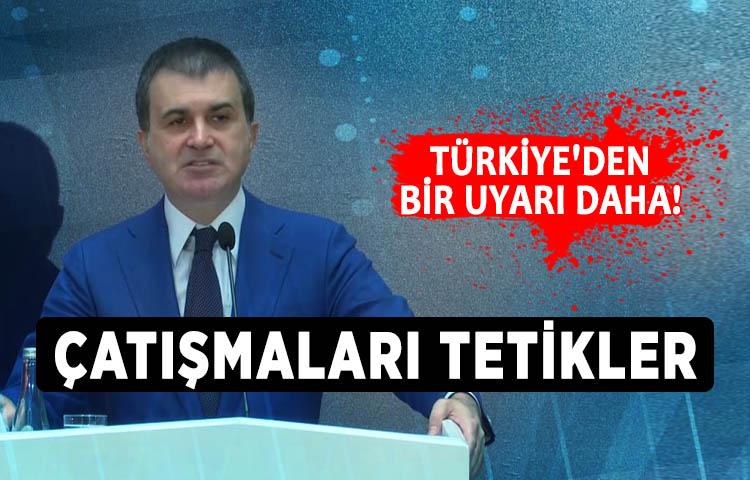 Türkiye'den bir uyarı daha! Çatışmaları tetikler