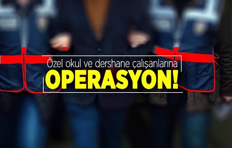 Özel okul ve dershane çalışanlarına operasyon!