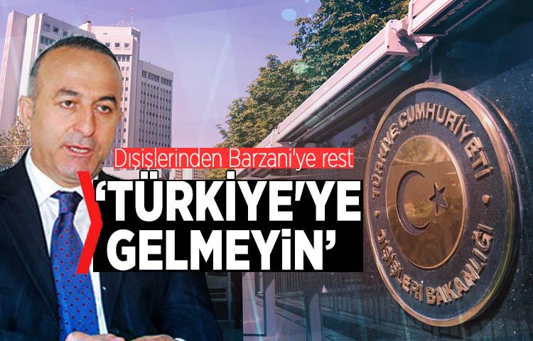 Dışişlerinden Barzani'ye rest: ‘Türkiye'ye gelmeyin’