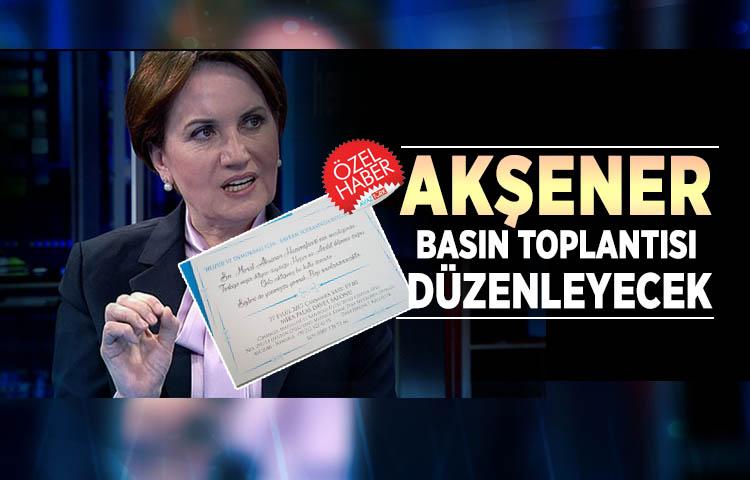 Akşener basın toplantısı düzenleyecek