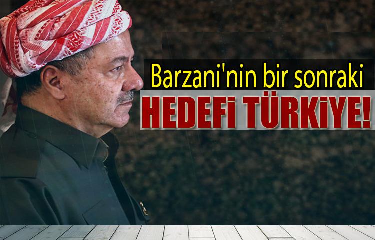 Barzani'nin bir sonraki hedefi Türkiye!