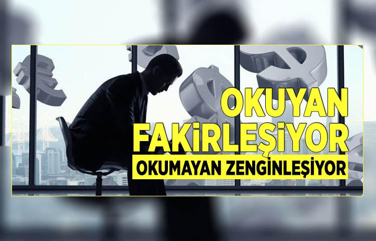 Okuyan fakirleşiyor, okumayan zenginleşiyor