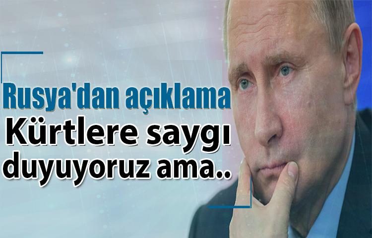 Rusya'dan açıklama Kürtlere saygı duyuyoruz ama..
