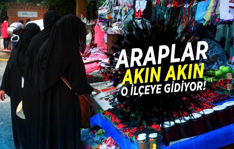 Araplar akın akın o ilçeye gidiyor!