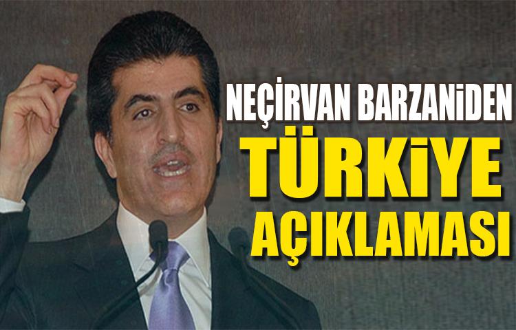 Neçirvan Barzani'den Türkiye açıklaması!